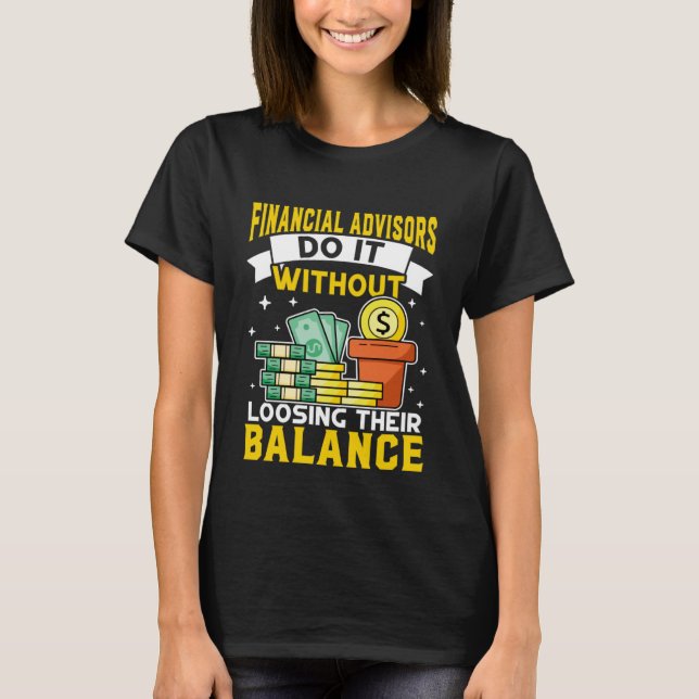 Financial Advisor Without Loosing Balance T-Shirt (Front)