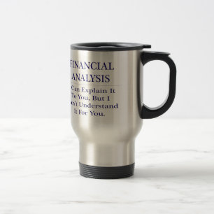 Financial Analysis .. Explain Not Understand Travel Mug