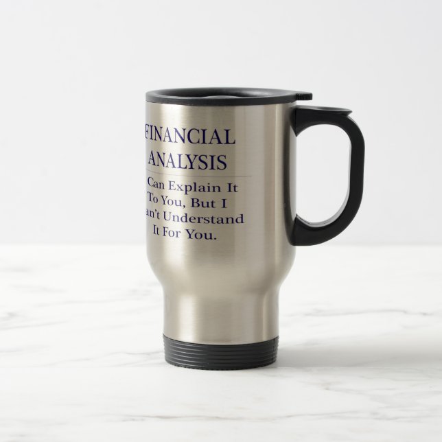 Financial Analysis .. Explain Not Understand Travel Mug (Right)