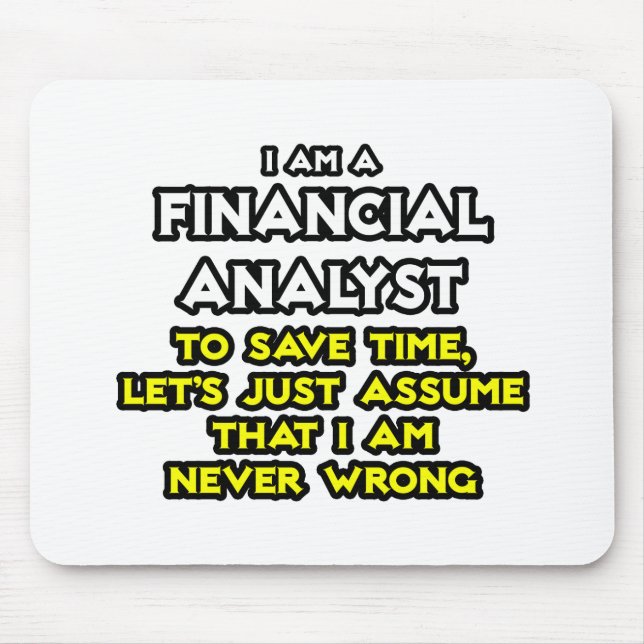 Financial Analyst .. Assume I Am Never Wrong Mouse Pad (Front)