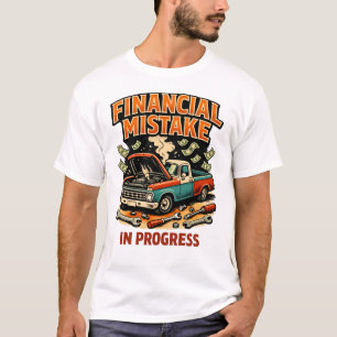 Financial Mistake in Progress Car Mechanic Funny T-Shirt