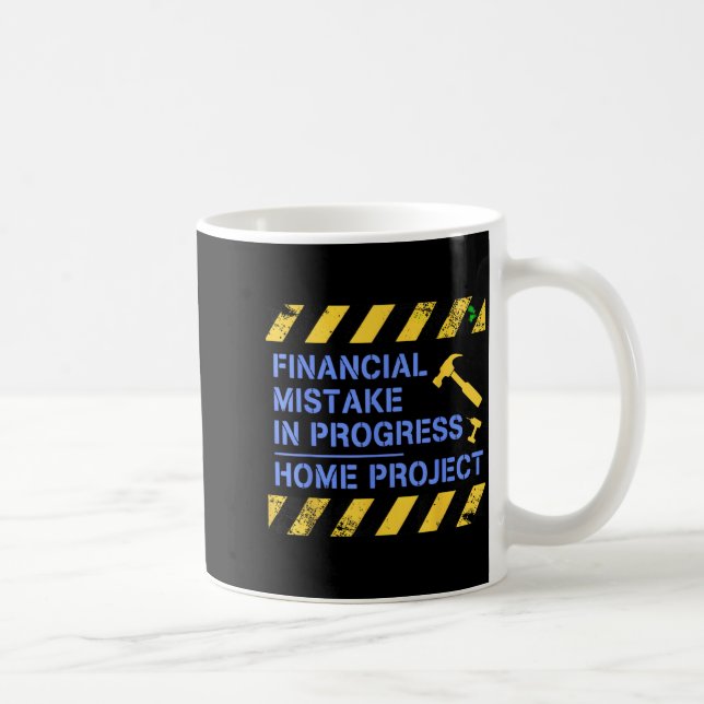Financial Mistake in Progress Home Project Funny Coffee Mug (Right)