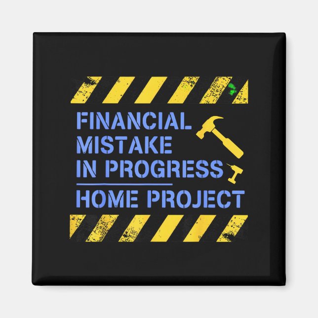 Financial Mistake in Progress Home Project Funny Magnet (Front)