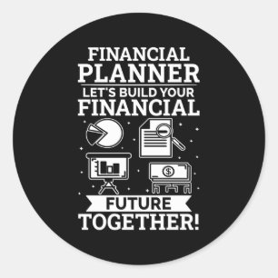 Financial Planner Let'S Build Your Financial Futur Classic Round Sticker
