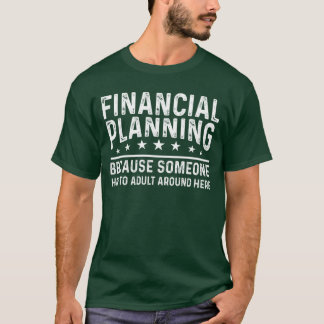 Financial Planning because someone has to adult ar T-Shirt