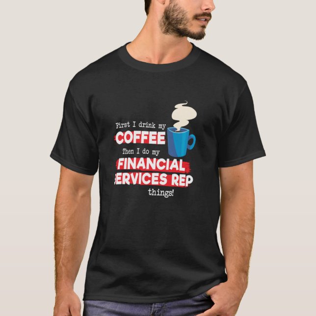 Financial Services Rep & Coffee   Saying T-Shirt (Front)