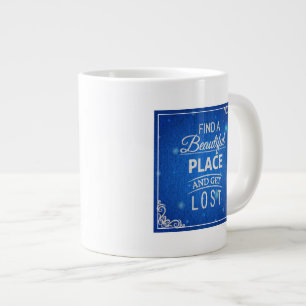 Find A Beautiful Place And Get Lost Large Coffee Mug