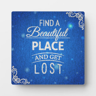 Find A Beautiful Place And Get Lost Plaque