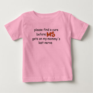 Find A Cure Before MS Gets On Mummy's Last Nerve Baby T-Shirt