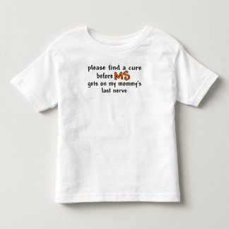Find A Cure Before MS Gets On Mummy's Last Nerve Toddler T-Shirt