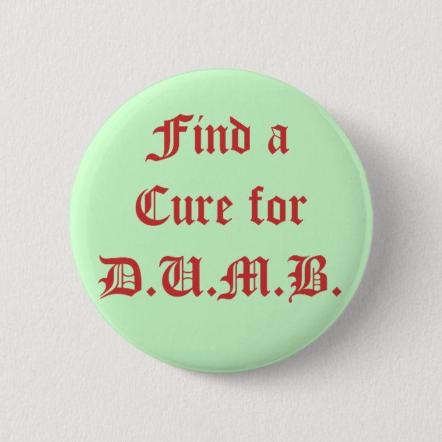 Find a Cure for D.U.M.B. 6 Cm Round Badge (Front)