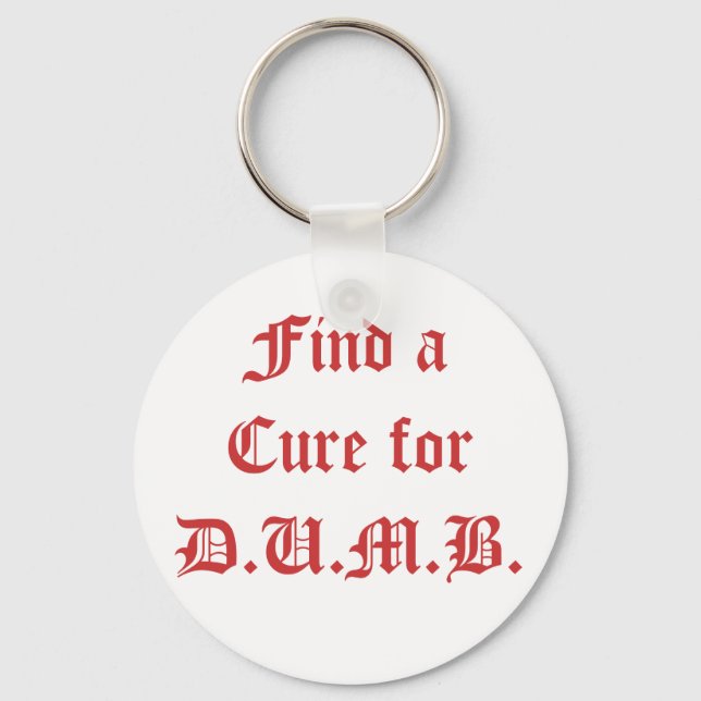 Find a Cure for D.U.M.B. Key Ring (Front)