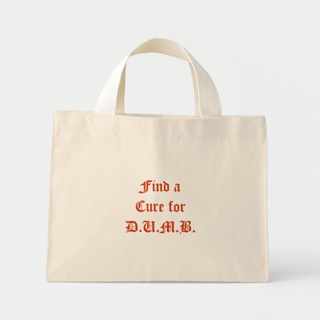 Find a Cure for D.U.M.B. Mini Tote Bag (Front)
