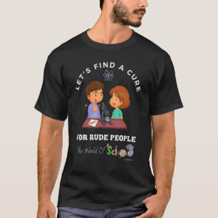 Find A Cure For Rude   Science Lab Bully Jerk T-Shirt
