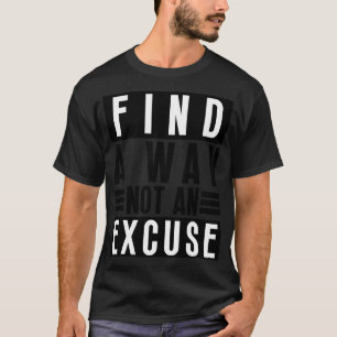 Find A Way Not An Excuse 16 T-Shirt