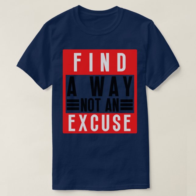 Find A Way Not An Excuse 2 T-Shirt (Design Front)