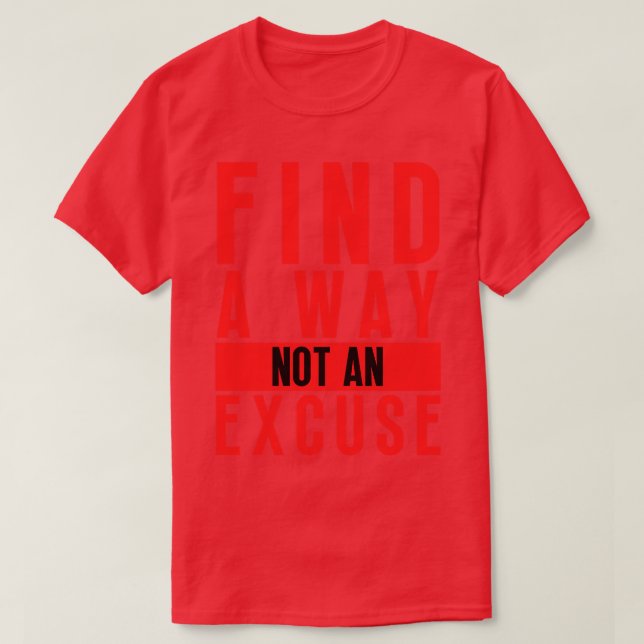 Find A Way Not An Excuse 40 T-Shirt (Design Front)