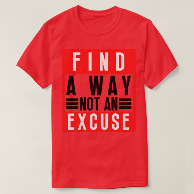 Find A Way Not An Excuse 49 T-Shirt (Design Front)