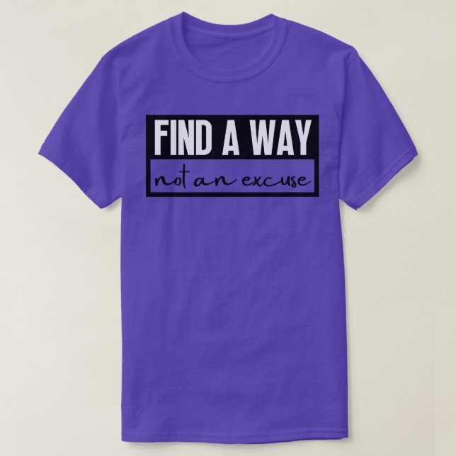Find A Way Not An Excuse 5 T-Shirt (Design Front)