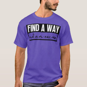 Find A Way Not An Excuse 5 T-Shirt