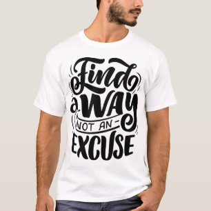 find a way not an excuse T-Shirt