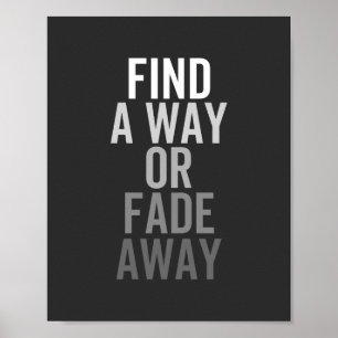 FIND A WAY OR FADE AWAY POSTER