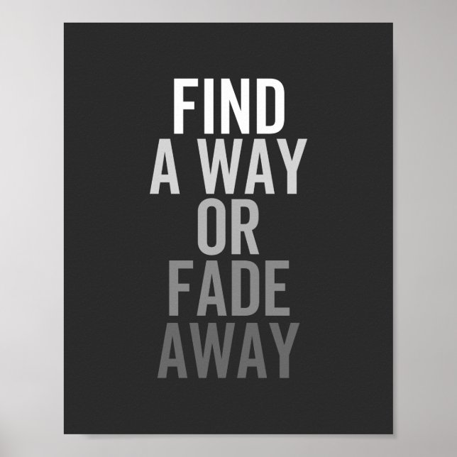 FIND A WAY OR FADE AWAY POSTER (Front)