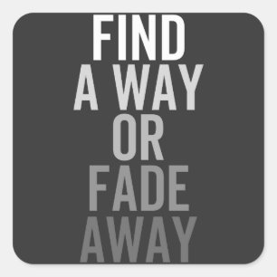 FIND A WAY OR FADE AWAY SQUARE STICKER