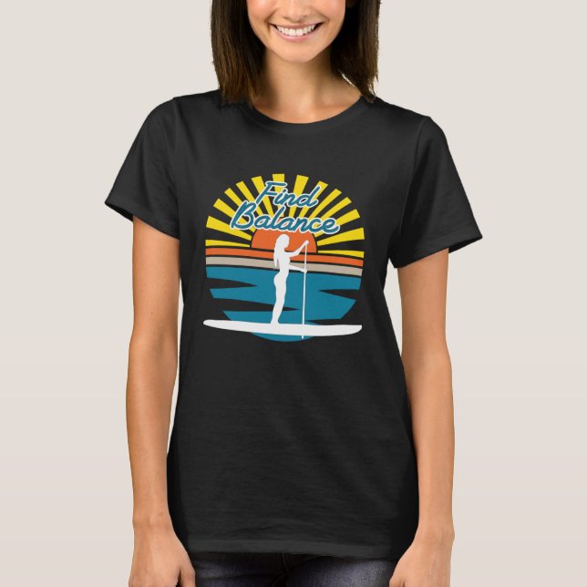 Find Balance SUP Stand Up Paddle Board And Breathe T-Shirt (Front)