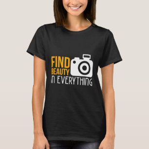 Find Beauty In Everything Cool Camera Photographer T-Shirt