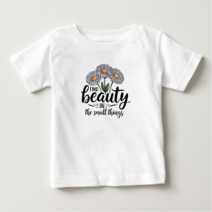Find beauty in the small things baby T-Shirt