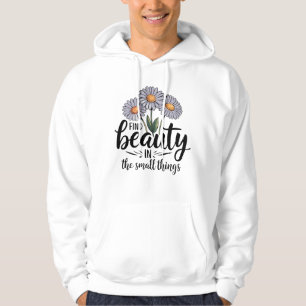 Find beauty in the small things hoodie
