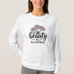 Find beauty in the small things T-Shirt
