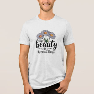 Find beauty in the small things Tri-Blend shirt