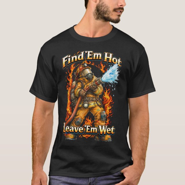 Find 'Em Hot Fireman's T-shirt (Front)