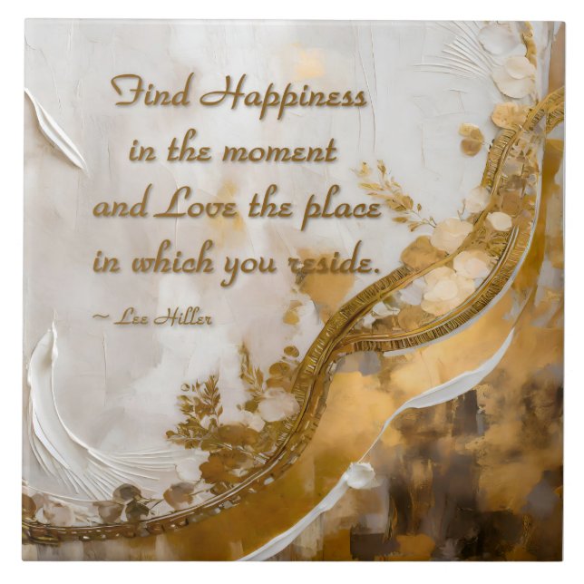Find Happiness in the moment... Lee Hiller Quote Ceramic Tile (Front)
