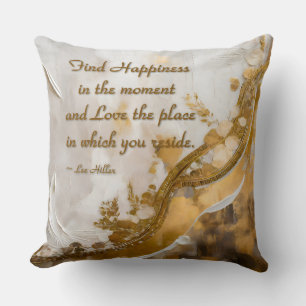 Find Happiness in the moment... Lee Hiller Quote Cushion