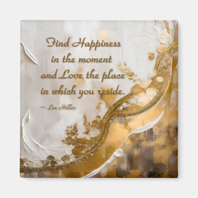 Find Happiness in the moment... Lee Hiller Quote Magnet (Front)