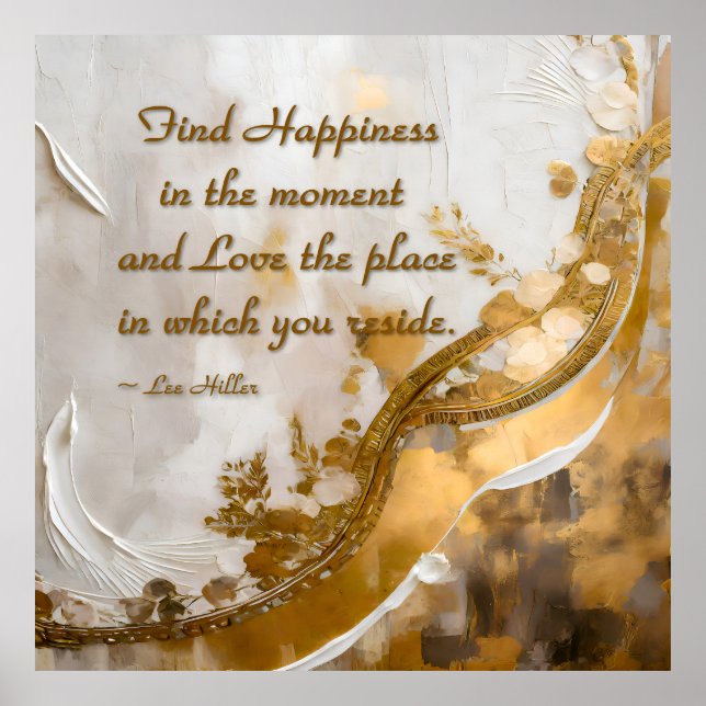 Find Happiness in the moment... Lee Hiller Quote Poster (Front)