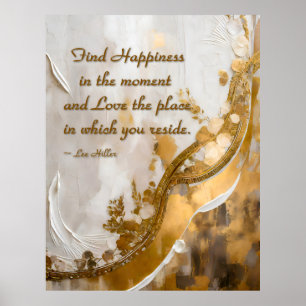 Find Happiness in the moment... Lee Hiller Quote Poster