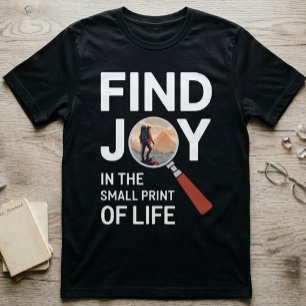 Find Joy in Details of Life - Custom Inspirational T-Shirt