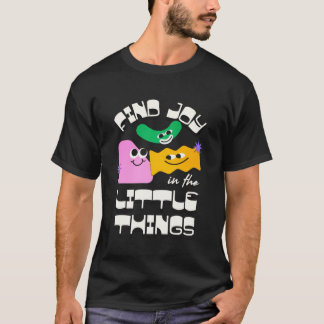 Find Joy in the Little Things – Heartwarming Quote T-Shirt