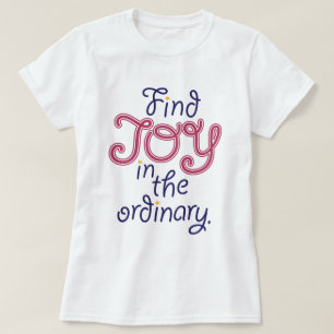 Find JOY in the ordinary inspirational quote tee