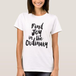 Find joy in the ordinary T-Shirt