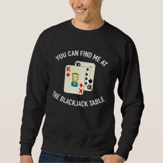 Find Me At The Blackjack Table  Gambling Sweatshirt