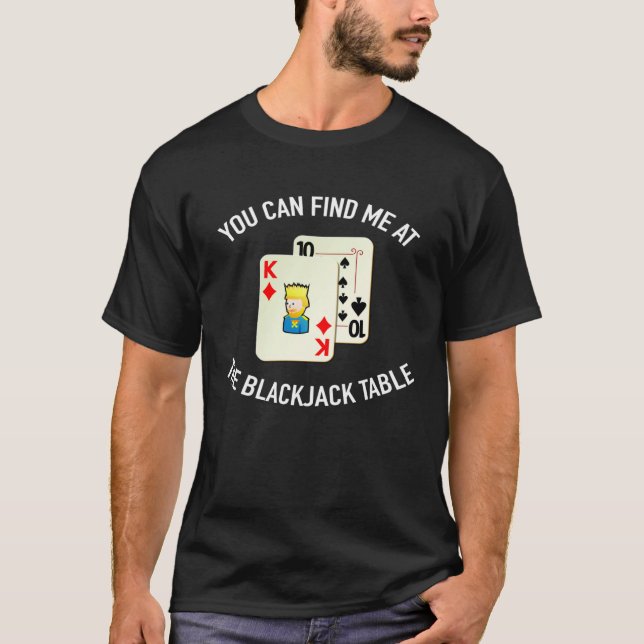 Find Me At The Blackjack Table  Gambling T-Shirt (Front)
