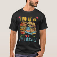 Find Me At The Library Lover Book Funny School Lib