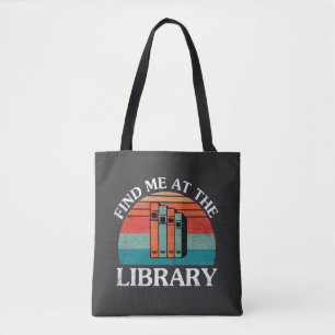 Find Me At The Library Lover Book Tote Bag