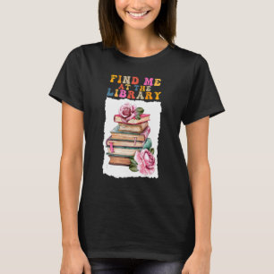 Find Me at the Library School Books Flowers Groovy T-Shirt