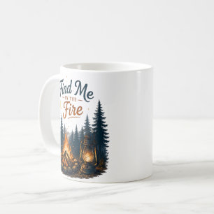 Find Me By The Fire Campfire Camping Nature Coffee Mug